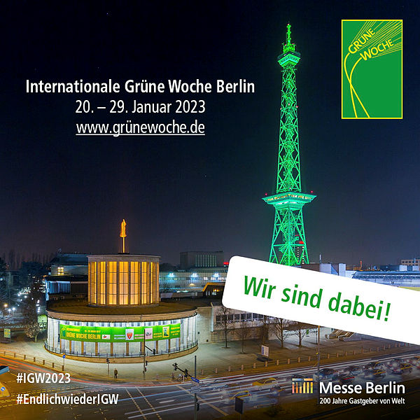 Foto der Messe Berlin mit dem Text: Internationale Grüne Woche Berlin. 20.-29. Januar 2023. www.grünewoche.de. Wir sind dabei!