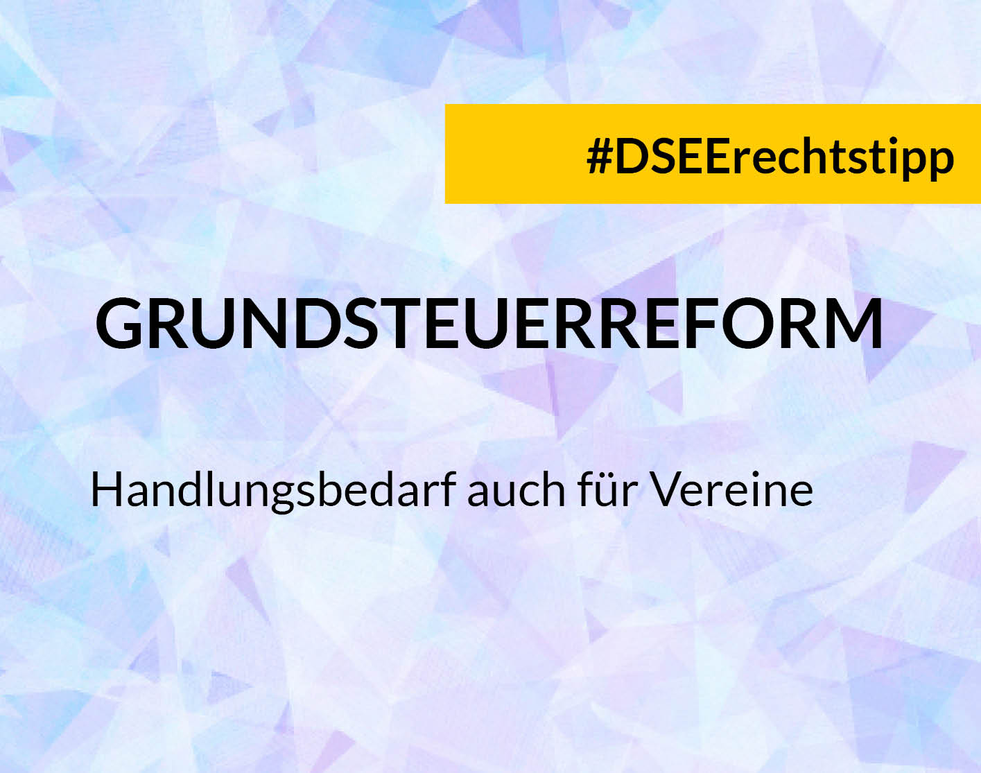 Grafik mit dem Text: #DSEErechtstipp: Grundsteuerreform. Handlungsbedarf auch für Vereine