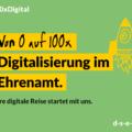 Grafik mit dem Text: #100xDigital Von 0 auf 100x. Digitalisierung im Ehrenamt. Deine digitale Reise startet mit uns. d-s-e-e.de