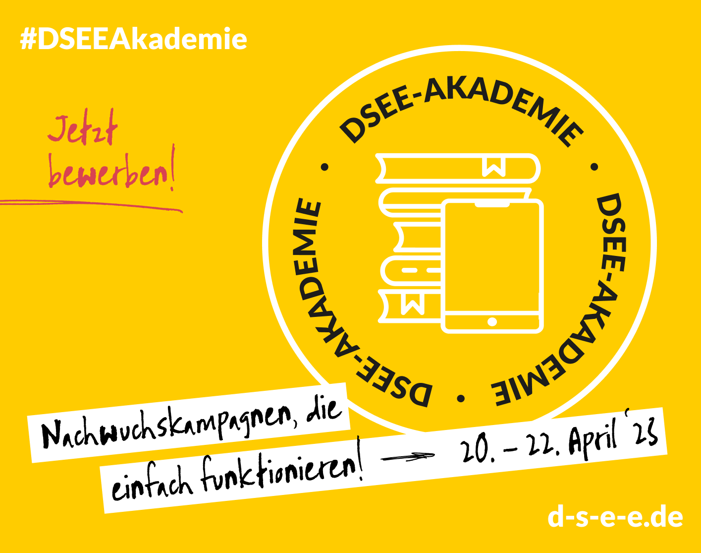 Grafik mit dem Text: #DSEE-Akademie Jetzt bewerben! Nachwuchskampagnen, die einfach funktionieren. 20-22- April 23