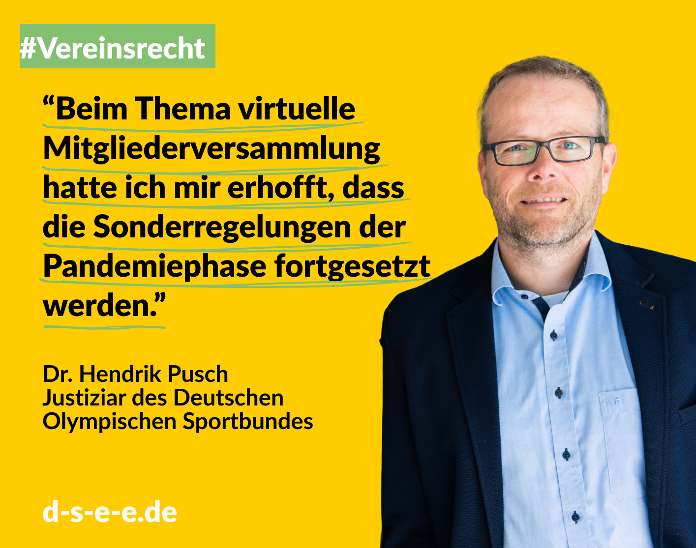 Grafik mit dem Foto von Dr. Hendrik Pusch , Justiziar des Deutschen  Olympischen Sportbundes. Text: #Vereinsrecht „Beim Thema virtuelle Mitgliederversammlung hatte ich mir erhofft, dass die Sonderregelungen der Pandemiephase fortgesetzt werden.“