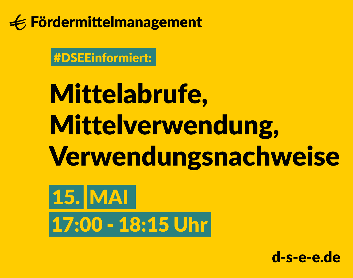 Fördermittelmanagement #DSEEinformiert: Mittelabrufe, Mittelverwendung, Verwendungsnachweise 15. Mai, 17:00-18:15 Uhr d-s-e-e.de