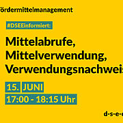 Fördermittelmanagement #DSEEinformiert: Mittelabrufe, Mittelverwendung, Verwendungsnachweise 15. Juni, 17:00-18:15 Uhr d-s-e-e.de
