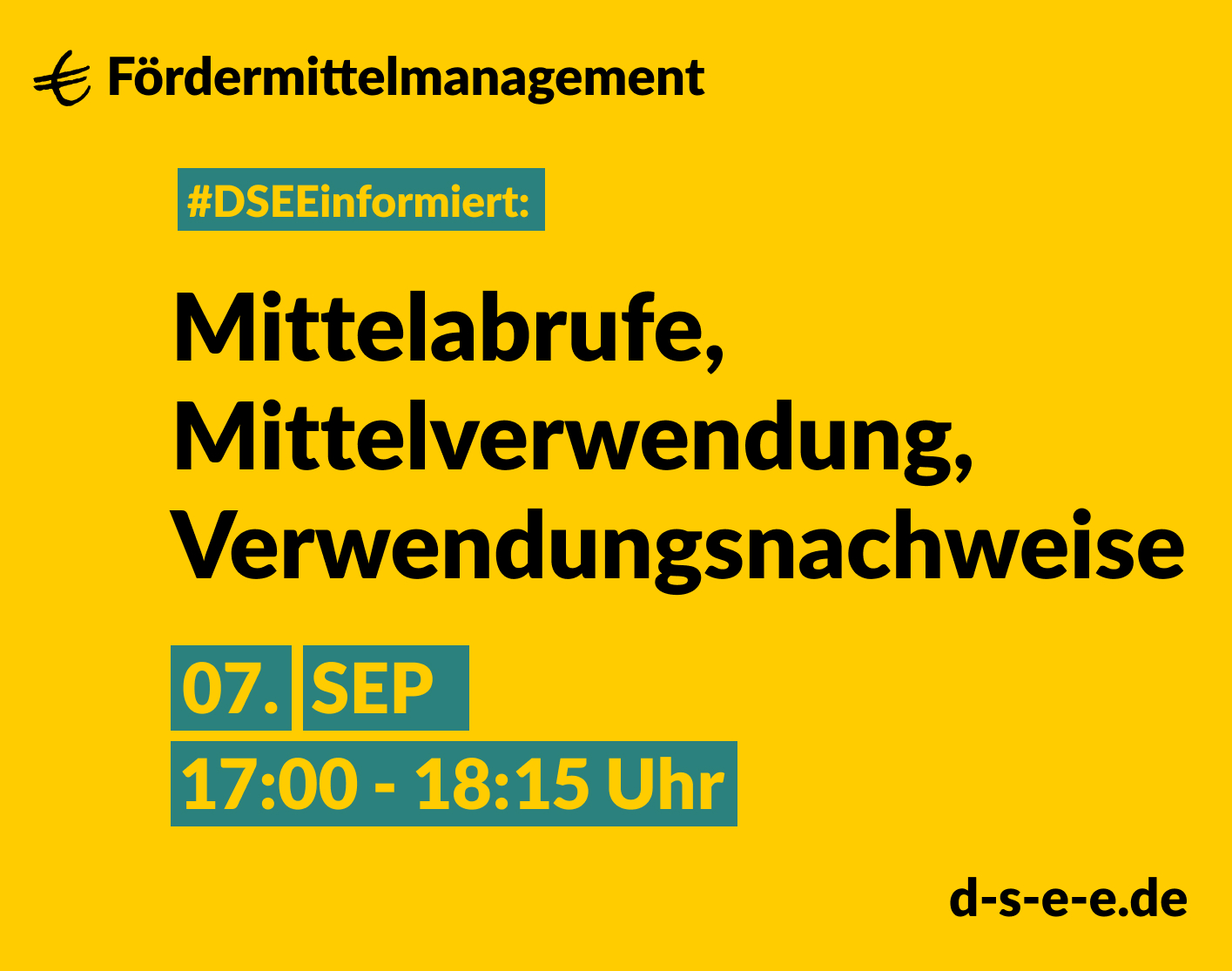 Fördermittelmanagement #DSEEinformiert: Mittelabrufe, Mittelverwendung, Verwendungsnachweise 7. September, 17:00-18:15 Uhr d-s-e-e.de
