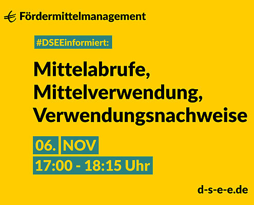 Fördermittelmanagement #DSEEinformiert: Mittelabrufe, Mittelverwendung, Verwendungsnachweise 6. November, 17:00-18:15 Uhr d-s-e-e.de