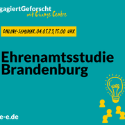 Grafik mit dem Text: Engagiert Geforscht mit Change Centre, Online-Seminar: 04.05.23, 15 Uhr. Ehrenamtsstudie Brandenburg