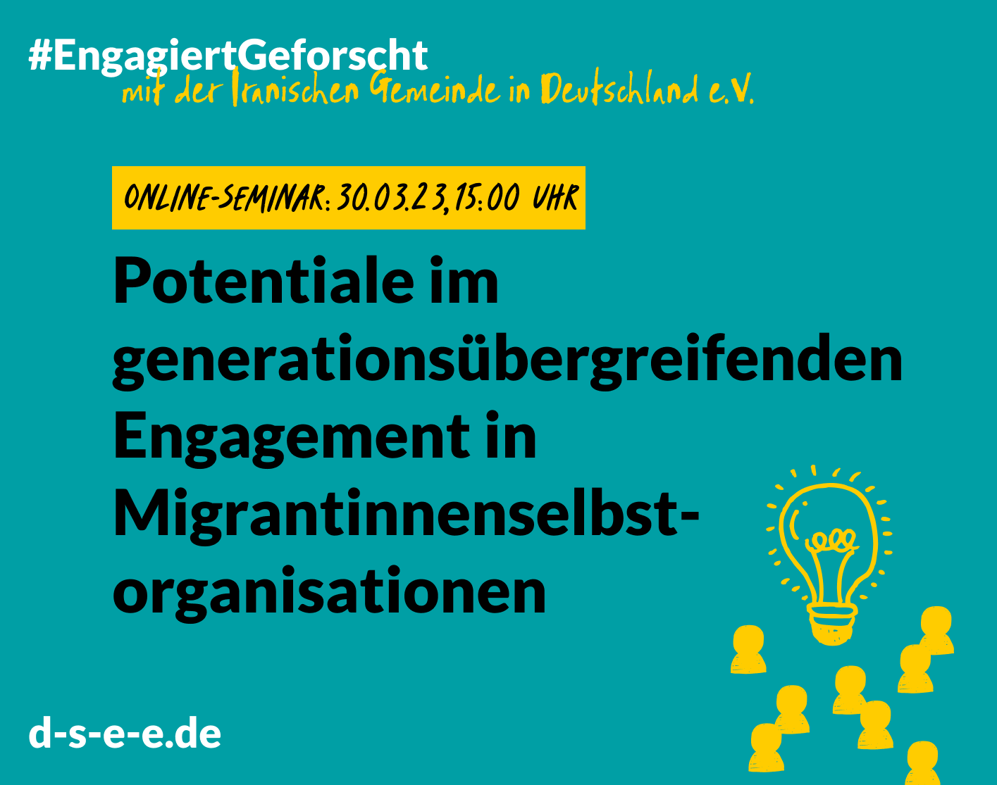 Grafik mit dem Text: "Engagiert Geforscht mit der Iranischen Gemeinde in Deutschland e.V. Online-Seminar: 30.03.23, 15:00 Uhr. Potentiale im generationsübergreifenden Engagement in Migrantinnenselbstorganisationen