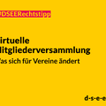 Grafik mit dem Text: #DSEE-Rechtstipp: Virtuelle Mitgliederversammlung – Was sich für Vereine ändert. d-s-e-e.de