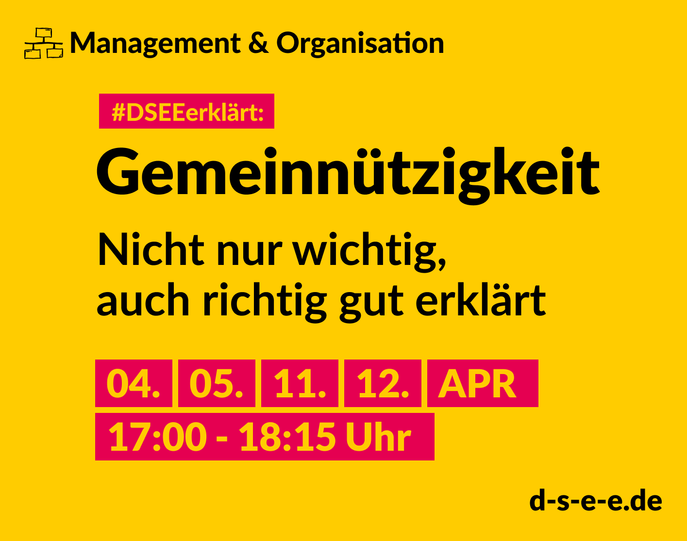 Grafik mit dem Text: Management & Organisation. #DSEEerklärt: Gemeinnützigkeit. Nicht nur wichtig, auch richtig gut erklärt. 4., 5., 11., 12. April, 17:00–18:15 Uhr