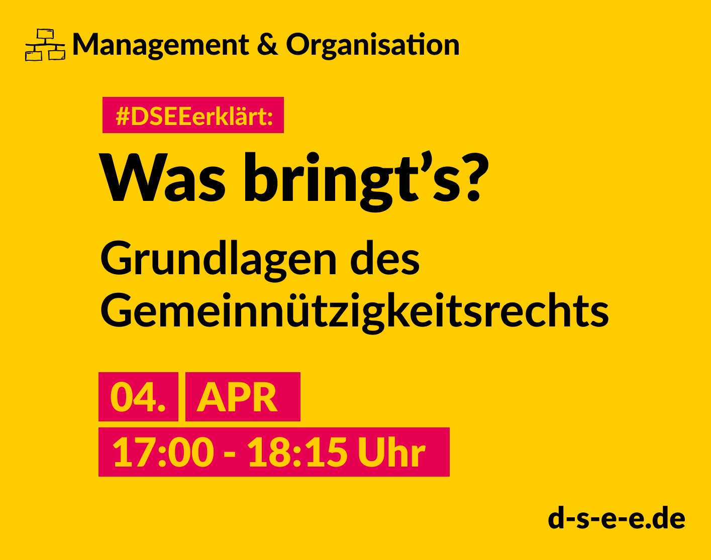 Grafik mit dem Text: Themenreihe Management und Organisation. #DSEEerklärt: Was bringt's? Grundlagen des Gemeinnützigkeitsrechts 4. April, 17:00 – 18:15 Uhr.