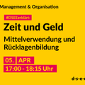 Grafik mit dem Text: Themenreihe Management und Organisation. #DSEEerklärt: Zeit und Geld. Mittelverwendung und Rücklagenbildung 5. April, 17:00 – 18:15 Uhr.