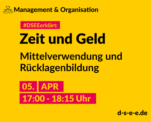 Grafik mit dem Text: Themenreihe Management und Organisation. #DSEEerklärt: Zeit und Geld. Mittelverwendung und Rücklagenbildung 5. April, 17:00 – 18:15 Uhr.