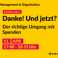 Grafik mit dem Text: Themenreihe Management und Organisation. #DSEEerklärt: Danke! Und jetzt? Der richtige Umgang mit Spenden 11. April, 17:00 – 18:15 Uhr.