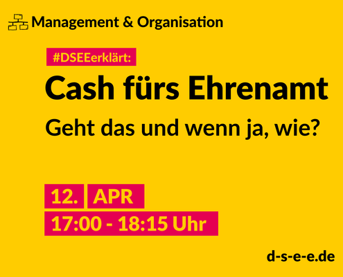 Grafik mit dem Text: Themenreihe Management und Organisation. #DSEEerklärt: Cash fürs Ehrenamt. Geht das undwenn ja, wie? 12. April, 17:00 – 18:15 Uhr.