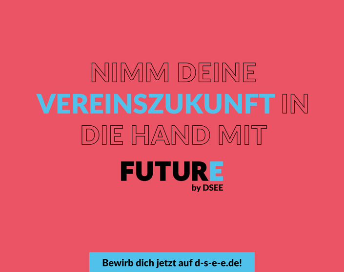 Grafik mit dem Text: Nimm deine Vereinszukunft in die Hand mit FuturE. Bewirb dich jetzt auf d-s-e-e.de