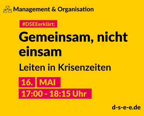 Management & Organisation; #DSEEerklärt: Gemeinsam, nicht einsam. Leiten in Krisenhzeiten. 16. Mai, 17:00–18:15 Uhr
