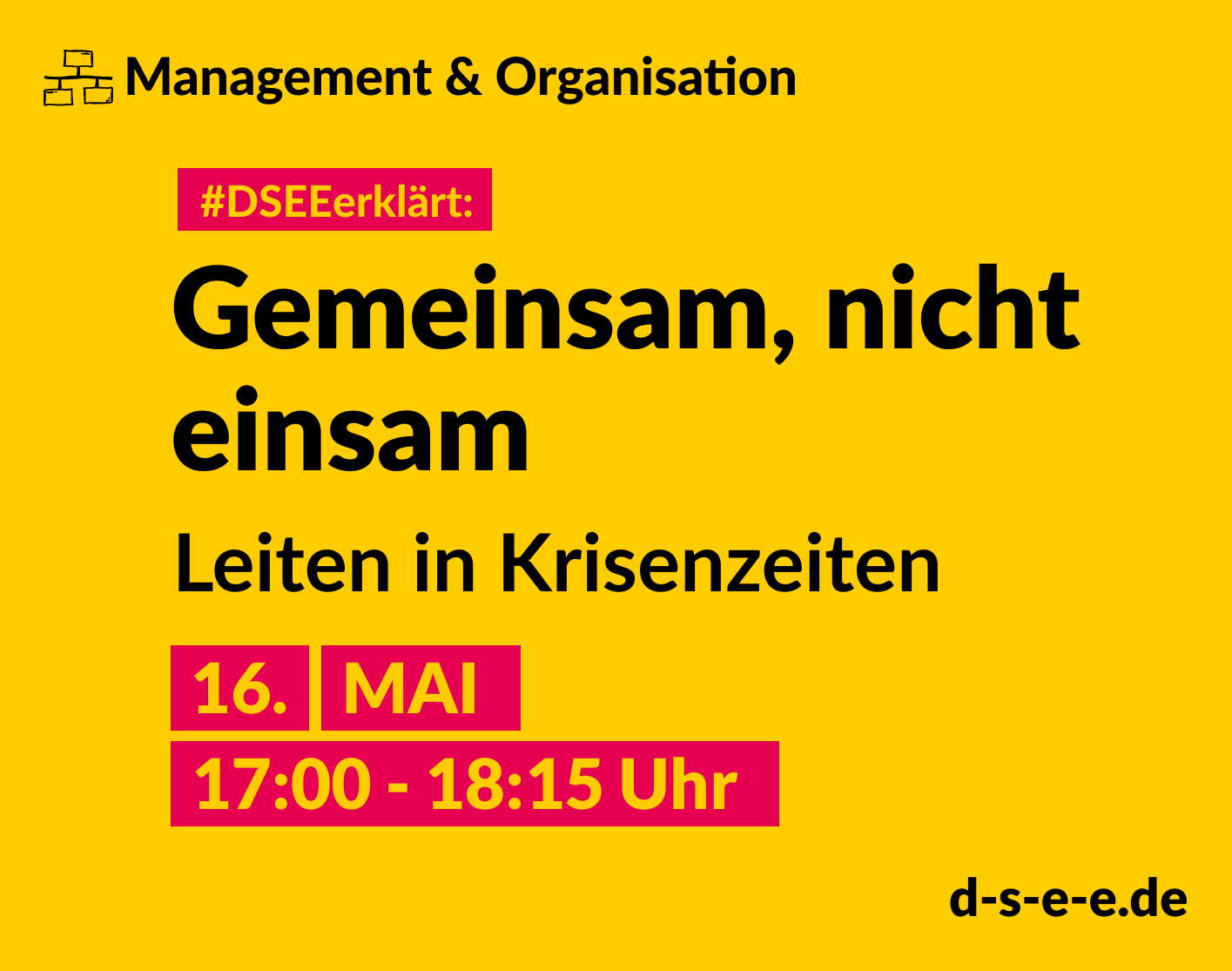 Management & Organisation; #DSEEerklärt: Gemeinsam, nicht einsam. Leiten in Krisenhzeiten. 16. Mai, 17:00–18:15 Uhr