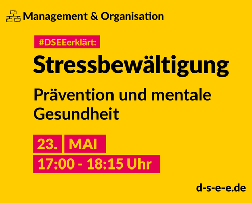 Management & Organisation; #DSEEerklärt: Stressbewältigung – Prävention und mentale Gesundheit, 23. Mai, 17:00-18:15 Uhr