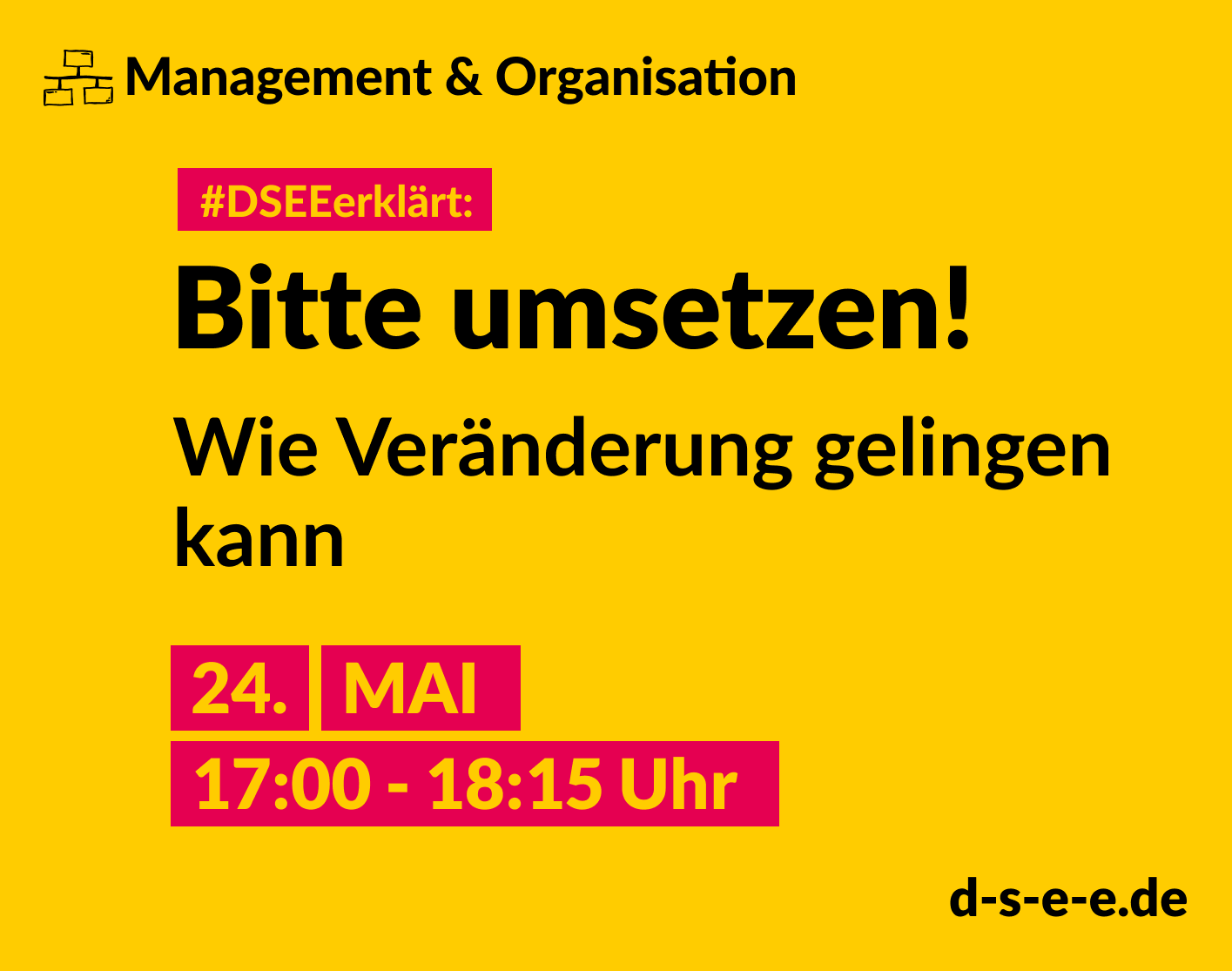 Management & Organisation; #DSEEerklärt: Bitte umsetzen! Wie Veränderung gelingen kann, 24. Mai, 17:00-18:15 Uhr