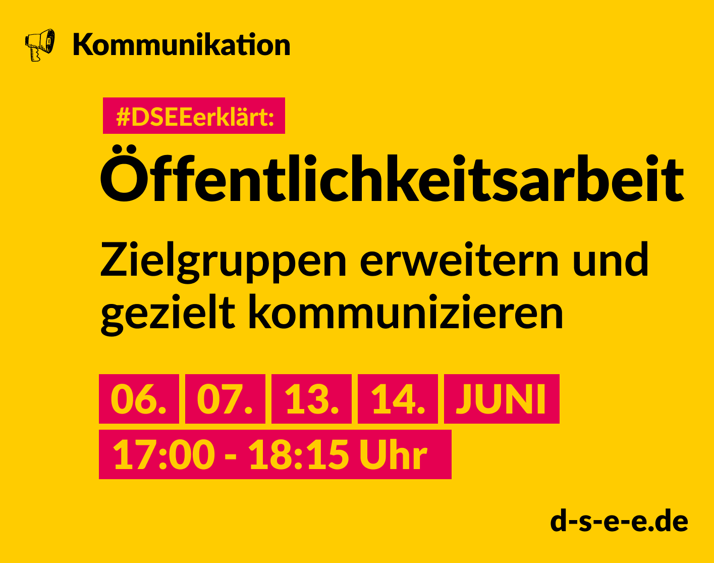 #Themenreihe Kommunikation; DSEEerklärt: Öffentlichkeitsarbeit – Zielgruppen erweitern und gezielt kommunizieren, 6., 7., 13., 14. Juni 17:00-18:15 Uhr