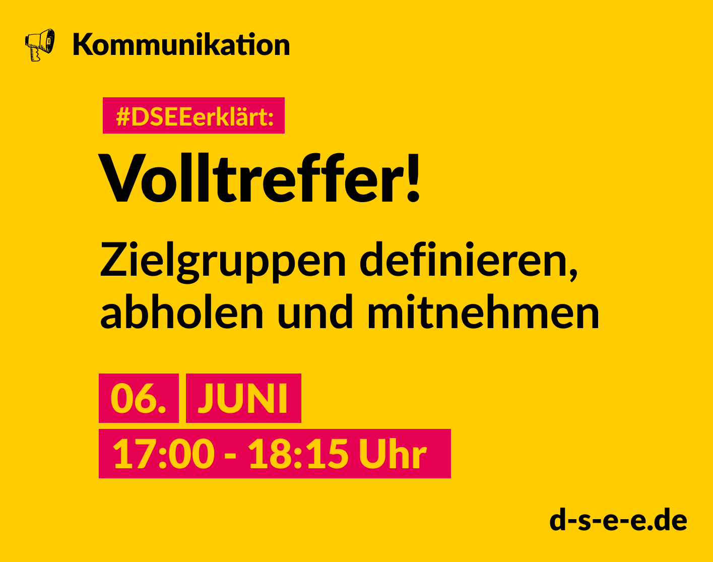 #Themenreihe Kommunikation; DSEEerklärt: Volltreffer! Zielgruppen definieren, abholen und mitnehmen, 6. Juni 17:00-18:15 Uhr