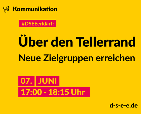 #Themenreihe Kommunikation; DSEEerklärt: Über den Tellerrand – neue Zielgruppen erreichen, 7. Juni 17:00-18:15 Uhr