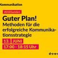 #Themenreihe Kommunikation; DSEEerklärt: Guter Plan! Methoden für die erfolgreiche Kommunikationsstrategie, 13. Juni 17:00-18:15 Uhr