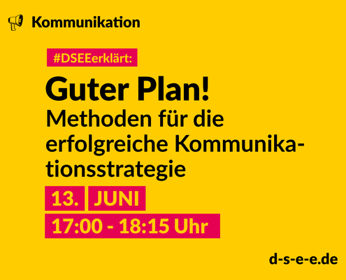 #Themenreihe Kommunikation; DSEEerklärt: Guter Plan! Methoden für die erfolgreiche Kommunikationsstrategie, 13. Juni 17:00-18:15 Uhr
