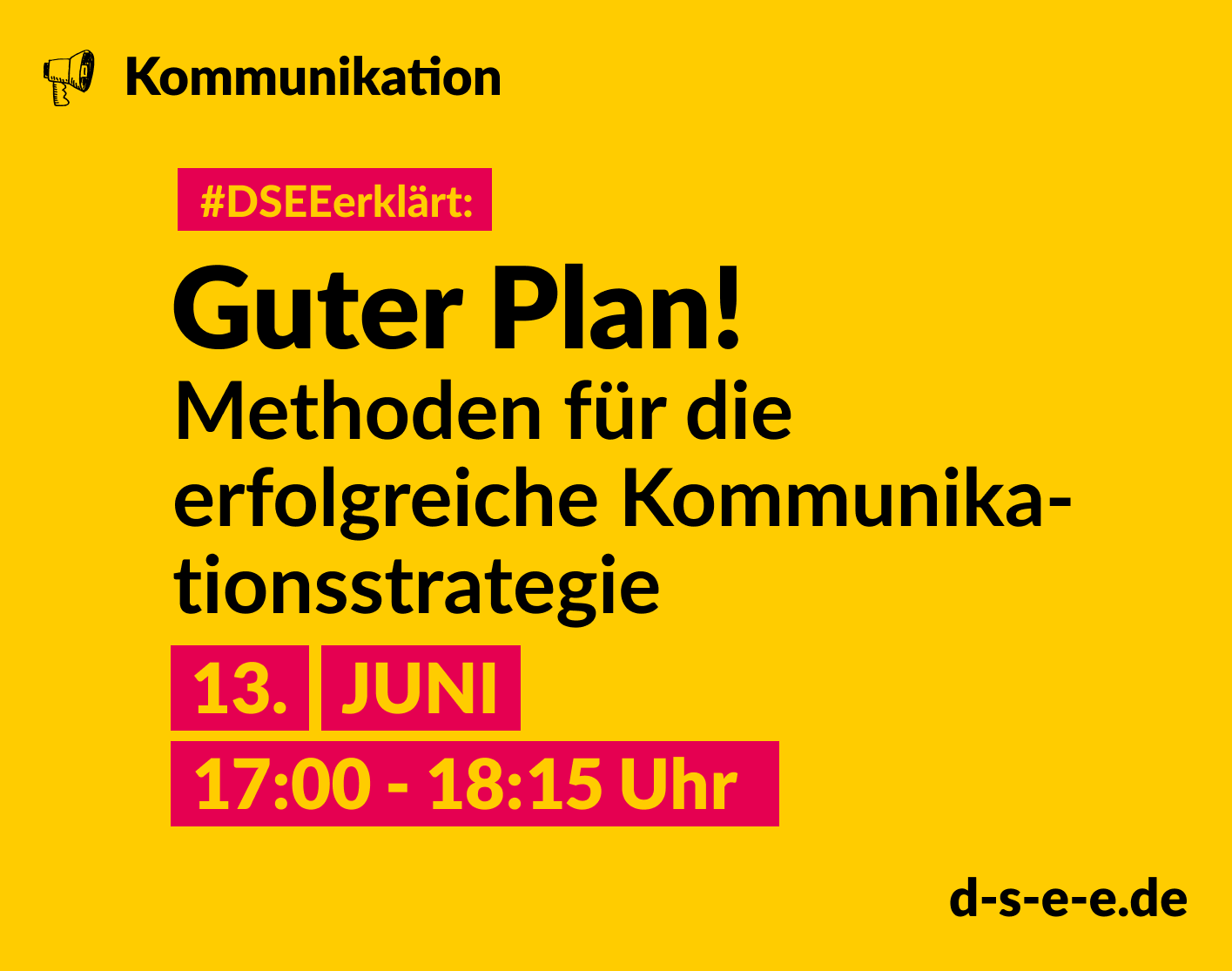 #Themenreihe Kommunikation; DSEEerklärt: Guter Plan! Methoden für die erfolgreiche Kommunikationsstrategie, 13. Juni 17:00-18:15 Uhr