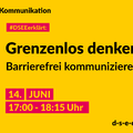 #Themenreihe Kommunikation; DSEEerklärt: Grenzenlos denken, barrierefrei kommunizieren, 14. Juni 17:00-18:15 Uhr