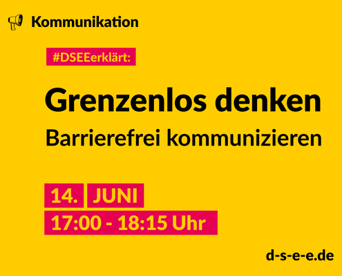 #Themenreihe Kommunikation; DSEEerklärt: Grenzenlos denken, barrierefrei kommunizieren, 14. Juni 17:00-18:15 Uhr
