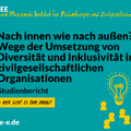 Grafik mit dem Text:XDSEE mit Maecenata Institut für Philanthropie und Zivilgesellschaft.Nach innen wie nach außen? Wege der Umsetzung von Diversität und Inklusivität in zivilgesellschaftlichen Organisationen. Studienbericht. Hier geht es zum Inhalt. d-s-e-e.de