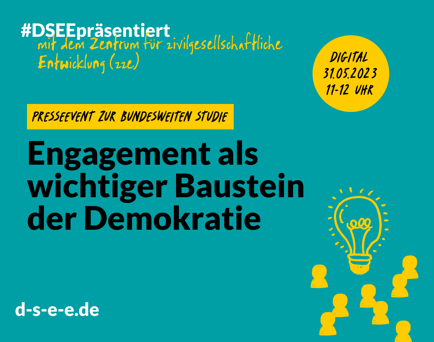 Grafik mit dem Text: #DSEEpräsentiert mit dem Zentrum für zivilgesellschaftliche Entwicklung (zze). Digital 31.05.2023 11-12 Uhr. Presseevent zur bundesweiten Studie: Engagement als wichtiger Baustein der Demokratie. d-s-e-e.de