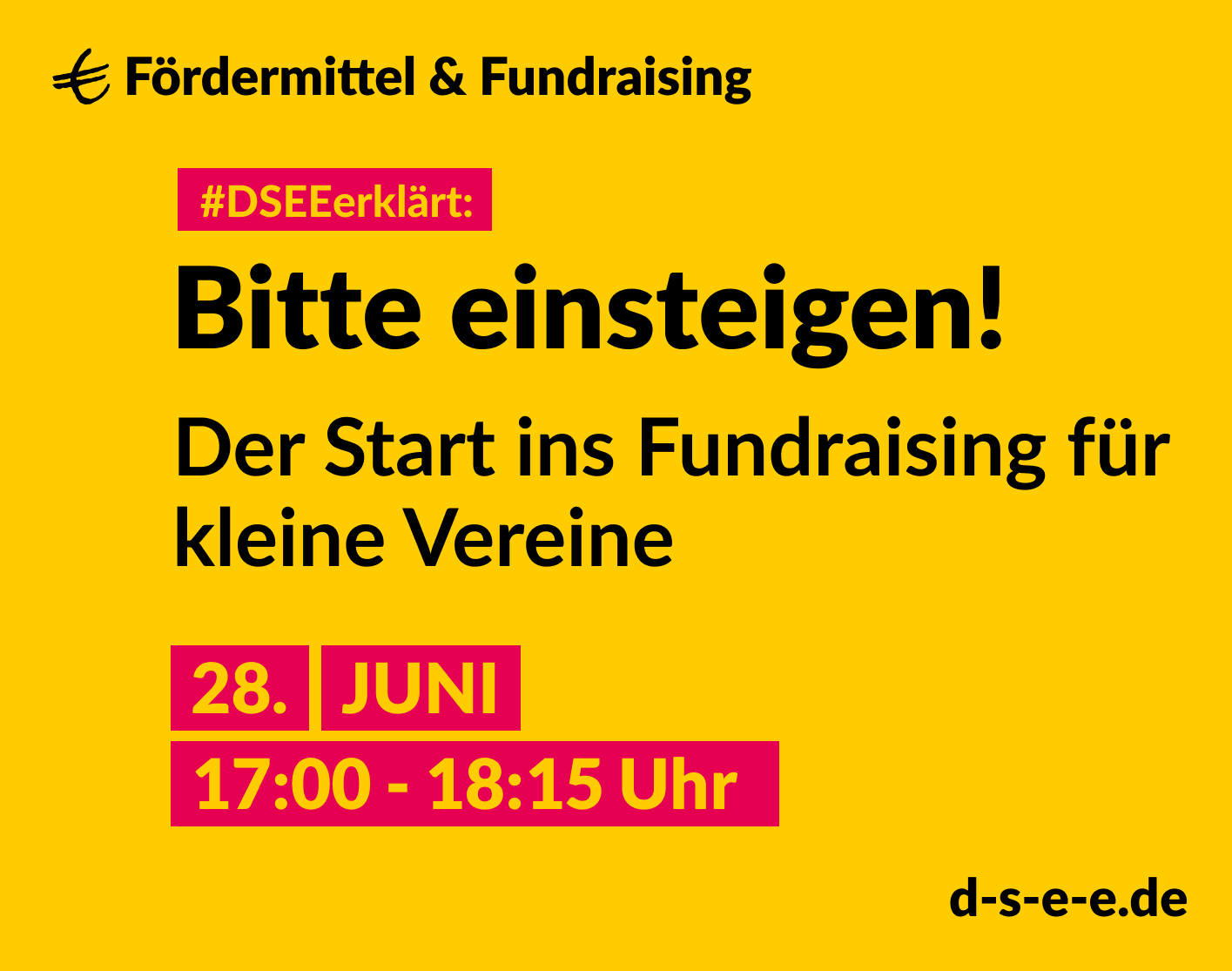 Grafik mit dem Text: DSEEerklärt Fördermittel & Fundraising. Wie weit darf ich gehen? Ethik im Fundraisung. 28. Juni, 17:00 – 18:15 Uhr. d-s-e-e.de