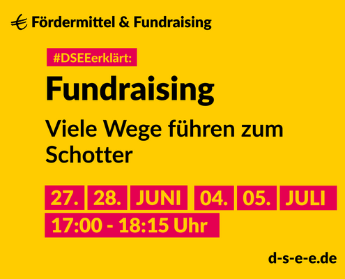 Grafik mit dem Text: DSEEerklärt Fördermittel & Fundraising. Fundraising – viele Wege führen zum Schotter. 27./28.06., 04/05.07., 17:00 – 18:15 Uhr. d-s-e-e.de