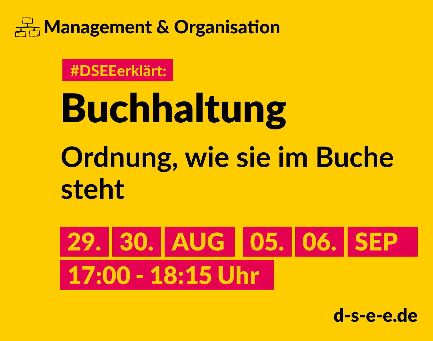 Grafik mit dem Text: Themenreihe Management & Organisation. #DSEEerklärt: Buchhaltung. Ordnung, wie sie im Buche steht. 29., 30. August, 05., 06. September; 17:00-18:15 Uhr