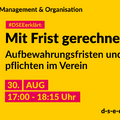 Grafik mit dem Text: Themengebiet Management & Organisation. DSEEerklärt: Mit Frist gerechnet. Aufbewahrungsfristen und -pflichten im Verein. 30. August, 17:00 bis 18:15 Uhr