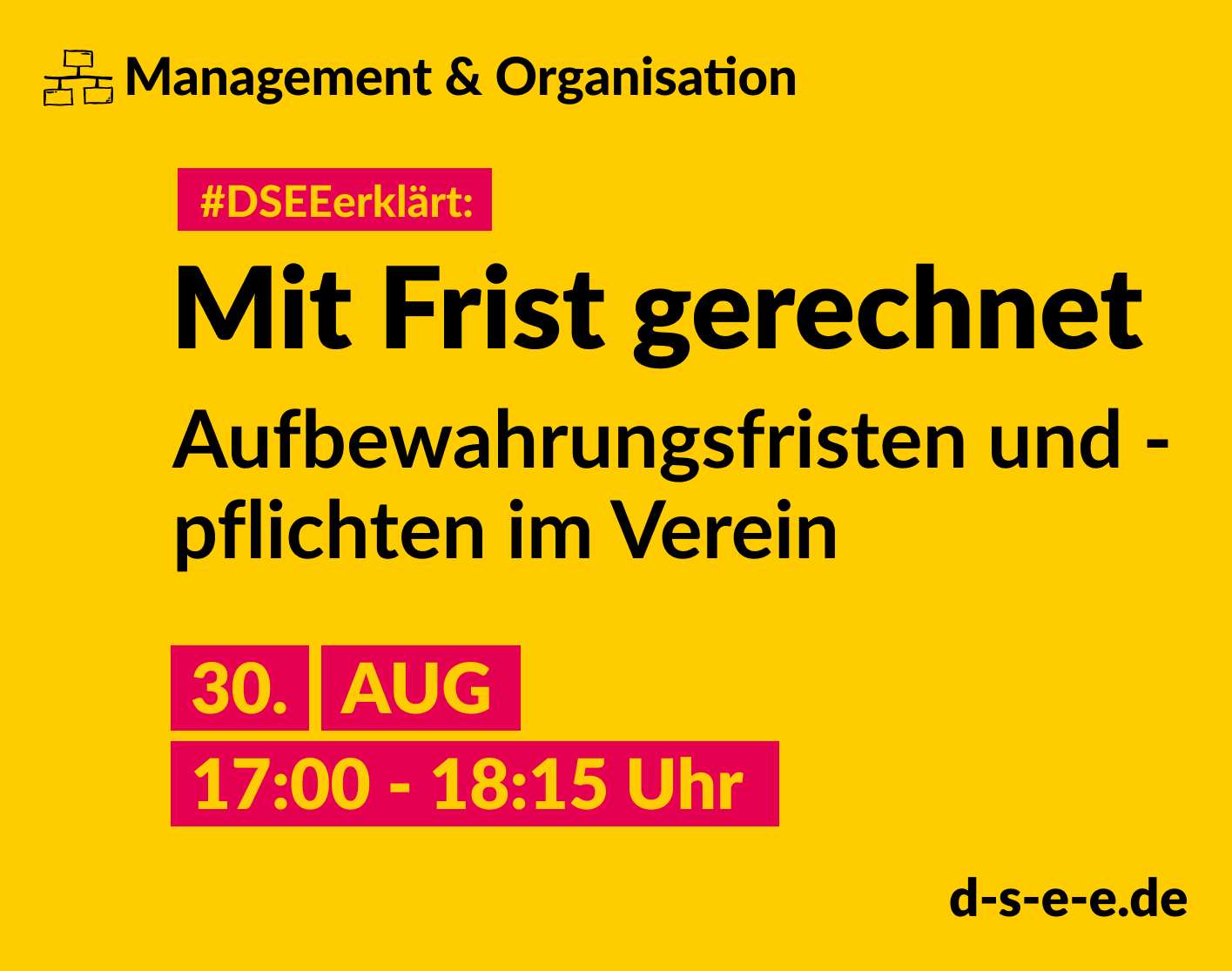 Grafik mit dem Text: Themengebiet Management & Organisation. DSEEerklärt: Mit Frist gerechnet. Aufbewahrungsfristen und -pflichten im Verein. 30. August, 17:00 bis 18:15 Uhr