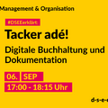 Grafik mit dem Text: Themengebiet Management & Organisation. DSEEerklärt: Tacker adé! Digitale Buchhaltung und Dokumentation. 06. September, 17:00-18:15 Uhr