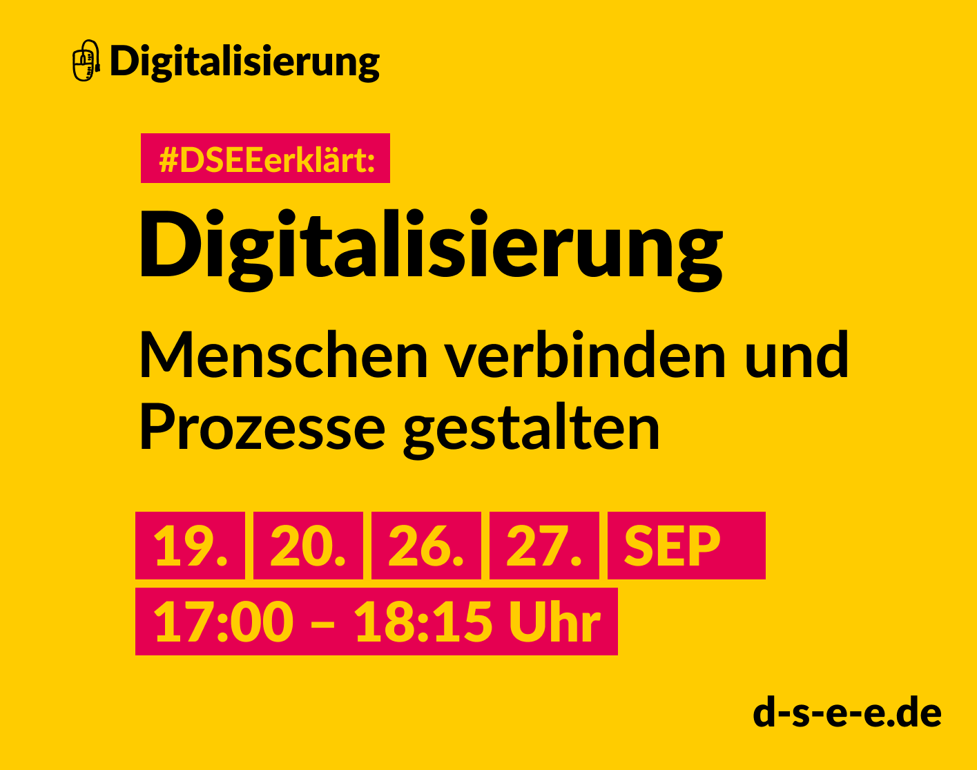 Grafik mit dem Text: Themenreihe Digitalisierung. DSEEerklärt: Digitalisierung. Menschen verbinden und Prozesse gestalten. 19., 20., 26., 27. September. 17:00-18:15 Uhr