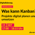 Grafik mit dem Text: Themenreihe Digitalisierung. #DSEEerklärt: Was kann Kanban? Projekte digital planen und umsetzen. 19. September, 17:00-18:15 Uhr
