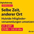 Grafik mit dem Text: Themenreihe Digitalisierung. #DSEEerklärt: Selbe Zeit, anderer Ort. Hybride Mitgliederversammlungen umsetzen. 27. September, 17:00-18:15 Uhr