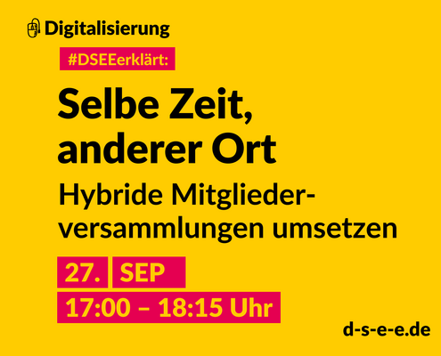 Grafik mit dem Text: Themenreihe Digitalisierung. #DSEEerklärt: Selbe Zeit, anderer Ort. Hybride Mitgliederversammlungen umsetzen. 27. September, 17:00-18:15 Uhr