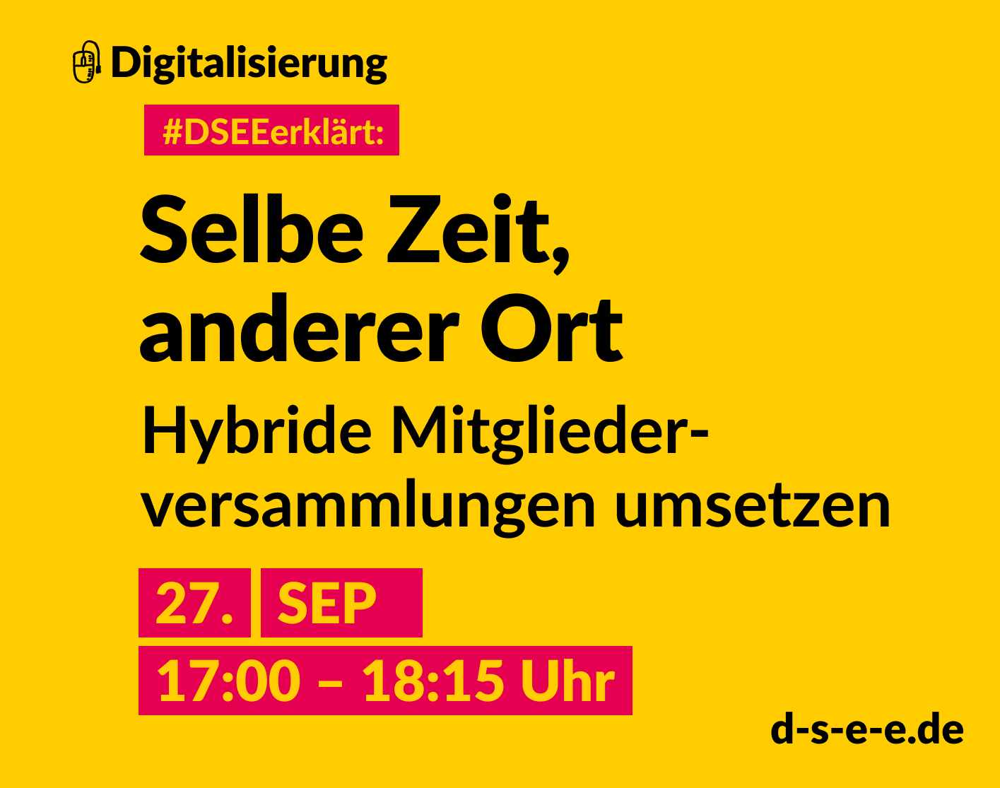 Grafik mit dem Text: Themenreihe Digitalisierung. #DSEEerklärt: Selbe Zeit, anderer Ort. Hybride Mitgliederversammlungen umsetzen. 27. September, 17:00-18:15 Uhr