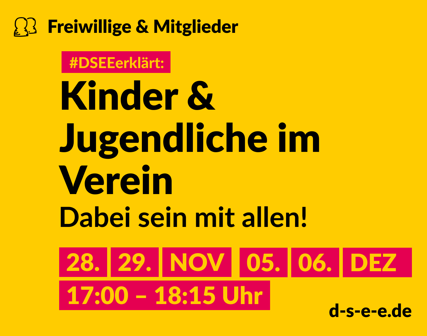 Grafik mit dem Text: Themenreihe Freiwillige & Mitglieder. #DSEEerklärt: Kinder & Jugendliche im Verein. Dabei sein mit allen! 28., 29. November, 05., 06. Dezember, 17:00-18:15 Uhr