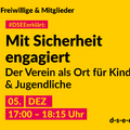 Grafik mit dem Text: Themenreihe Freiwillige & Mitglieder. #DSEEerklärt: Mit Sicherheit engagiert. Der Verein als Ort für Kinder & Jugendliche. 05. Dezember, 17:00-18:15 Uhr