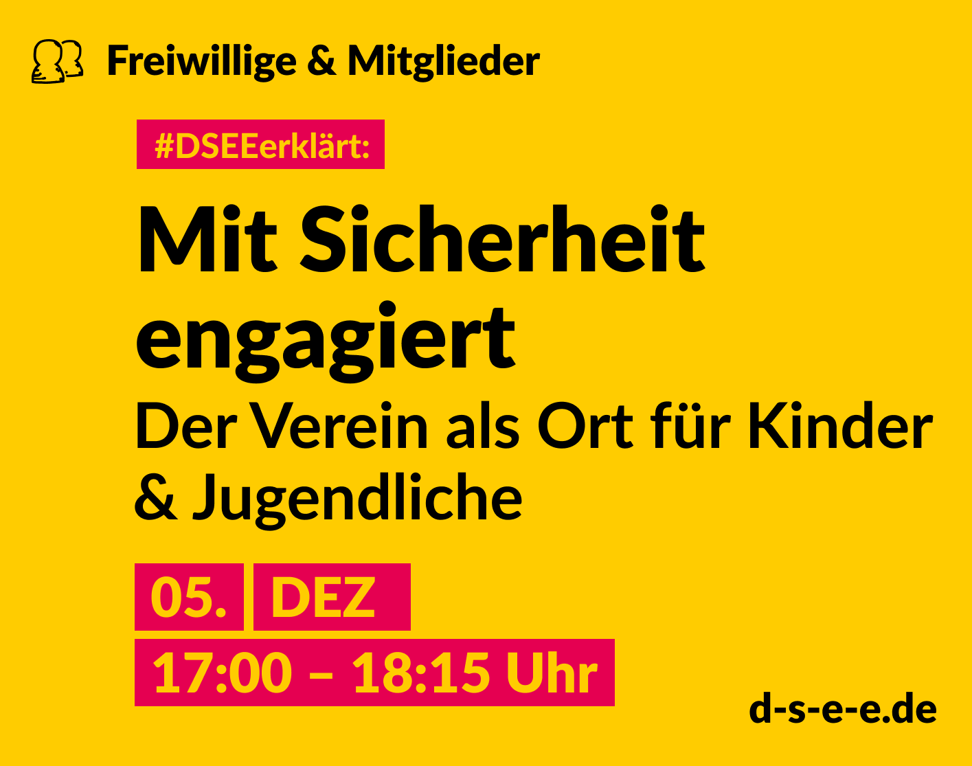 Grafik mit dem Text: Themenreihe Freiwillige & Mitglieder. #DSEEerklärt: Mit Sicherheit engagiert. Der Verein als Ort für Kinder & Jugendliche. 05. Dezember, 17:00-18:15 Uhr