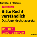 Grafik mit dem Text: Themenreihe Freiwillige & Mitglieder. #DSEEerklärt: Bitte Recht verständlich. Das Jugendschutzgesetz. 06. Dezember, 17:00-18:15 Uhr