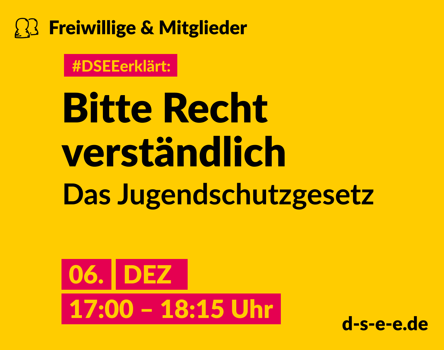 Grafik mit dem Text: Themenreihe Freiwillige & Mitglieder. #DSEEerklärt: Bitte Recht verständlich. Das Jugendschutzgesetz. 06. Dezember, 17:00-18:15 Uhr