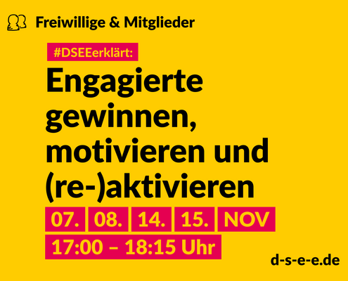 Grafik mit dem Text: Themenreihe Freiwillige & Mitglieder. #DSEEerklärt: Engagierte gewinnen, motivieren und (re-)aktivieren. 07., 08., 14., 15. November 17:00-18:15 Uhr